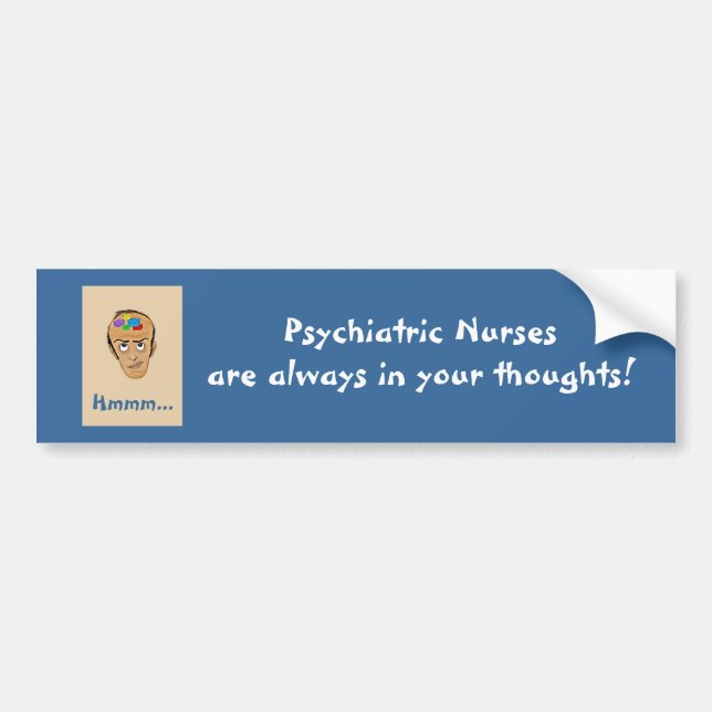 Psychiatric Nurses are always in your thoughts! Bumper Sticker (Front)