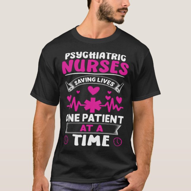 Psychiatric Nurses Saving Lives One Patient at a T T-Shirt (Front)