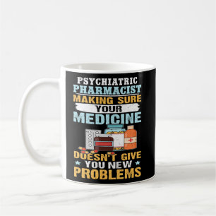 Psychiatric Pharmacist Making Sure Your Medicine  Coffee Mug