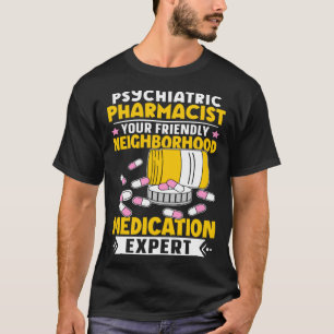 Psychiatric Pharmacist Neighbourhood Medication Ex T-Shirt
