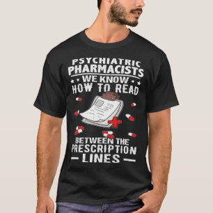 Psychiatric Pharmacists Read Between The Prescript T-Shirt