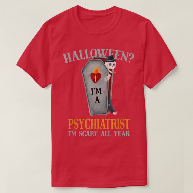 Psychiatrist I'm Scary All Year Psychiatry Hallowe T-Shirt (Design Front)