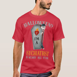 Psychiatrist I'm Scary All Year Psychiatry Hallowe T-Shirt