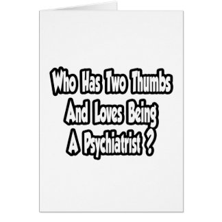 Psychiatrist Joke...Two Thumbs