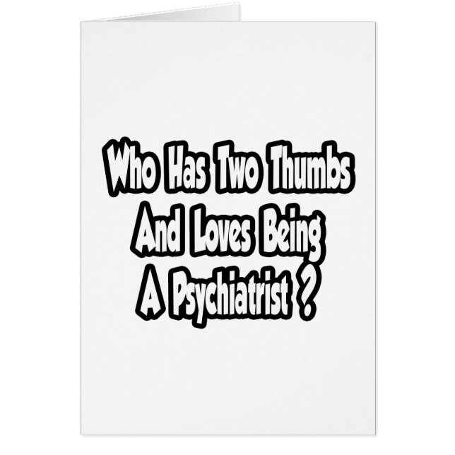 Psychiatrist Joke...Two Thumbs (Front)