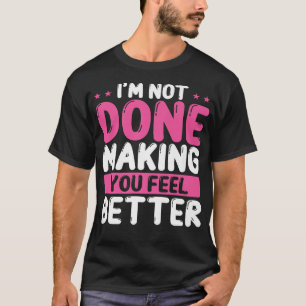 Psychiatrist Making You Feel Better Mental Health  T-Shirt