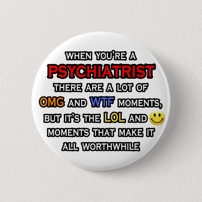 Psychiatrist ... OMG WTF LOL 6 Cm Round Badge (Front)