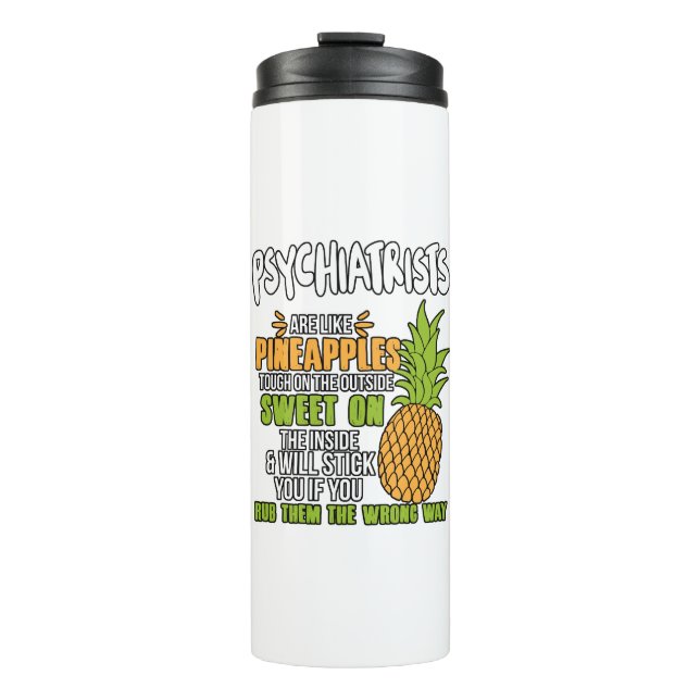 Psychiatrists Are Like Pineapples. Thermal Tumbler (Front)