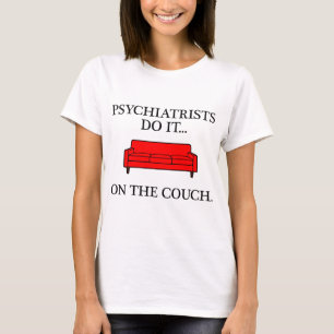Psychiatrists do it... on the couch. T-Shirt