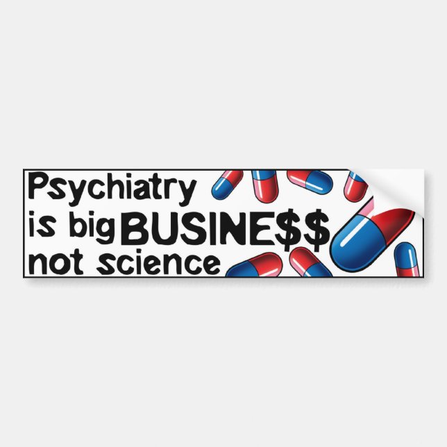 Psychiatry big business not science bumperstick bumper sticker (Front)