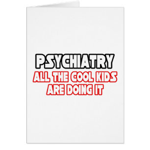 Psychiatry...Cool Kids
