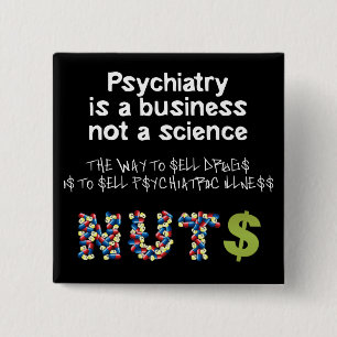 Psychiatry is a business not science 15 cm square badge