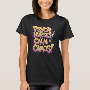 Psychiatry Nurse Quote Psych Nurse Mental Health N T-Shirt