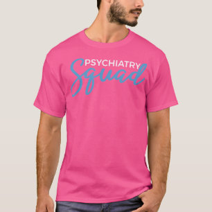 Psychiatry Squad Funny Gifts For Psychiatric Docto T-Shirt