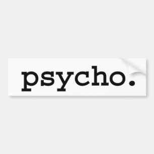 psycho. bumper sticker