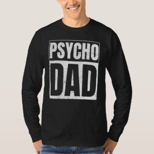 Psycho Dad For Psycho Dad T-Shirt