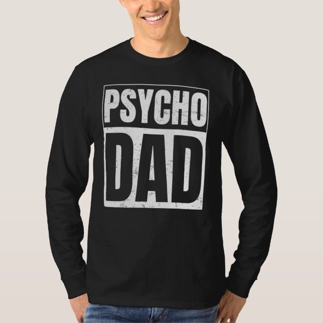 Psycho Dad  For Psycho Dad T-Shirt (Front)