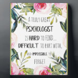 Psychologist Appreciation Thank you Farewell Gift Plaque<br><div class="desc">A truly great psychologist is hard to find, difficult to part with and impossible to forget - prints on various materials. A great gift idea to brighten up your home. Also buy this artwork on phone cases, apparel, mugs, pillows and more. Poster and Art Print on clothing and for your...</div>