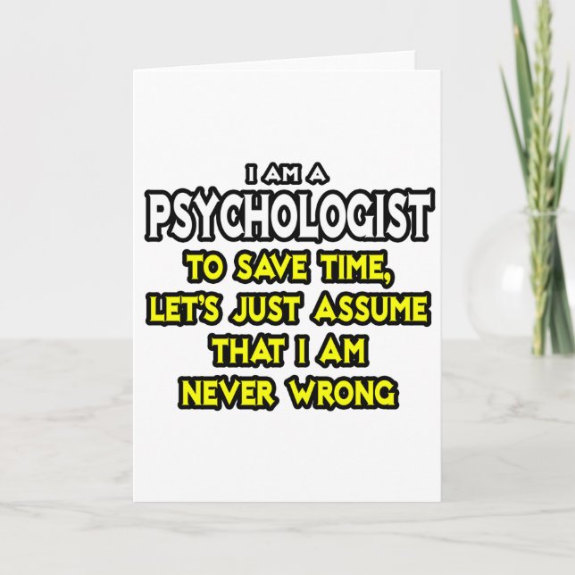 Psychologist...Assume I Am Never Wrong Card (Front)