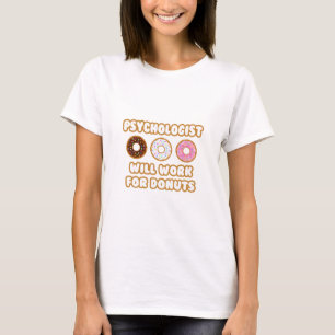 Psychologist .. Will Work For Doughnuts T-Shirt