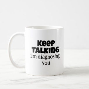 Psychology Gifts, Keep Talking I'm Diagnosing You Coffee Mug