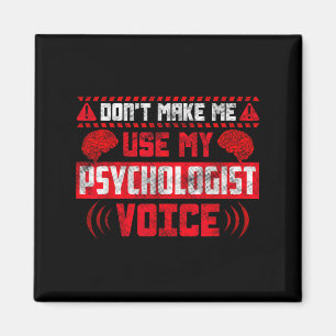Psychology Quote - Don't Make Me Use My Psychologi Magnet