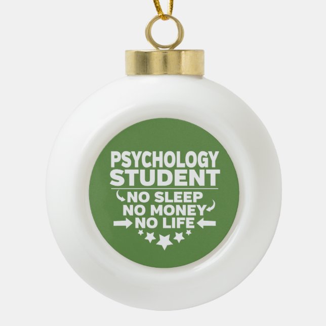 Psychology Student No Life or Money Ceramic Ball Christmas Ornament (Front)