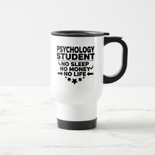 Psychology Student No Sleep No Money No Life Travel Mug (Right)