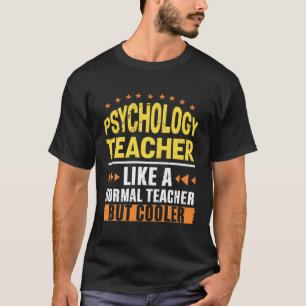 Psychology Teacher Like a Normal Teacher But Coole T-Shirt