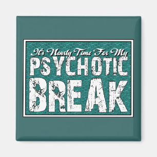 Psychotic and Mental Health Humour Magnet