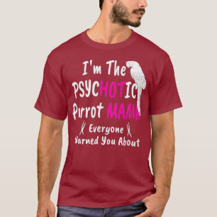 Psychotic Hot Parrot Mama Macaw Mum for Women T-Shirt