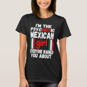 Psychotic Mexican Girl Hot Mexican Wife or Girlfri T-Shirt