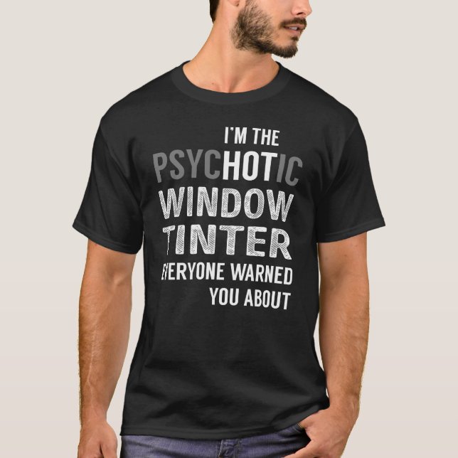 PsycHOTic Window Tinter T-Shirt (Front)