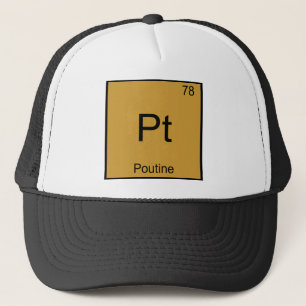 Pt - Poutine Funny Chemistry Element Symbol Tee Trucker Hat