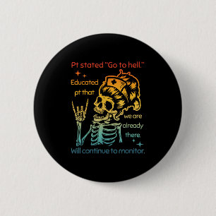 Pt Stated Go To Hell Educated Pt That We Are Alrea 6 Cm Round Badge