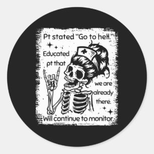 Pt Stated Go To Hell Educated Pt That We Are Alrea Classic Round Sticker