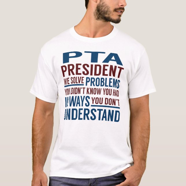 Pta President Solve Problems T-Shirt (Front)