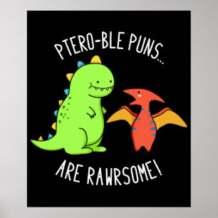 Ptero-ble Puns Are Rawrsome Dinosaur Pun Dark BG Poster