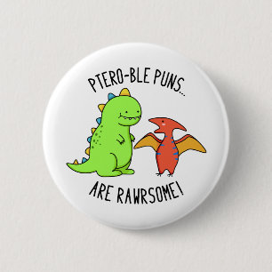 Ptero-ble Puns Are Rawrsome Funny Dinosaur Pun  6 Cm Round Badge