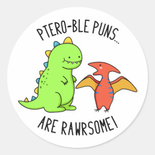 Ptero-ble Puns Are Rawrsome Funny Dinosaur Pun  Classic Round Sticker