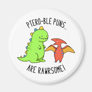 Ptero-ble Puns Are Rawrsome Funny Dinosaur Pun  Magnet