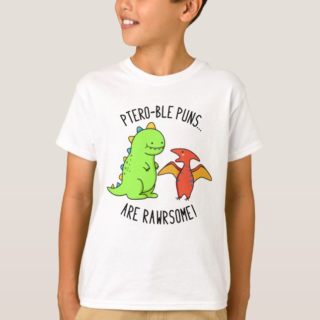 Ptero-ble Puns Are Rawrsome Funny Dinosaur Pun  T-Shirt (Front)