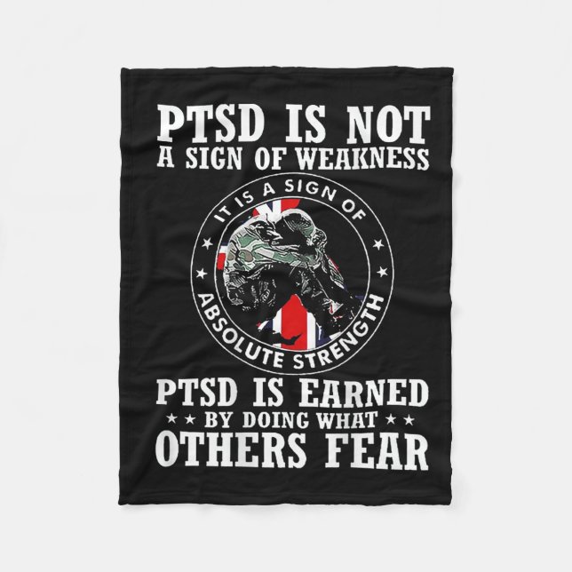 Ptsd Is Not A Sign Of Weakness Ptsd Is Earned (on  Fleece Blanket (Front)