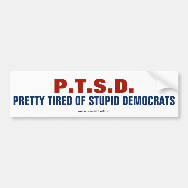 PTSD Pretty Tired Of Stupid Democrats Bumper Sticker (Front)
