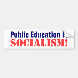 Public Education is, Socialism! Bumper Sticker