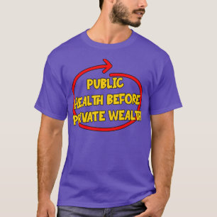 Public Health Before Private Wealth T-Shirt