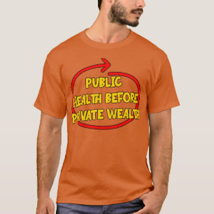 Public Health Before Private Wealth T-Shirt