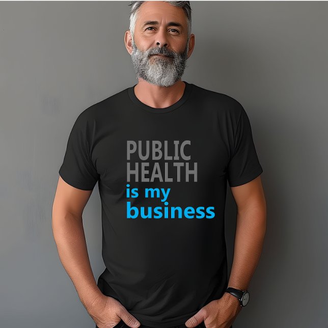 Public health is my business T-Shirt (Creator Uploaded)