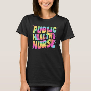 Public Health Nurse For Women Public Health Nursin T-Shirt