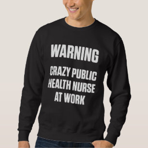 Public Health Nurse Nursing Rn 13 Sweatshirt